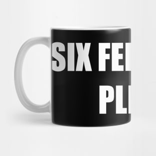 six feet away pleas ! Mug